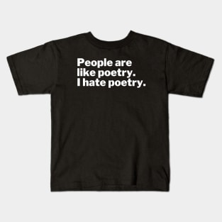 People are like poetry. I hate poetry. Kids T-Shirt